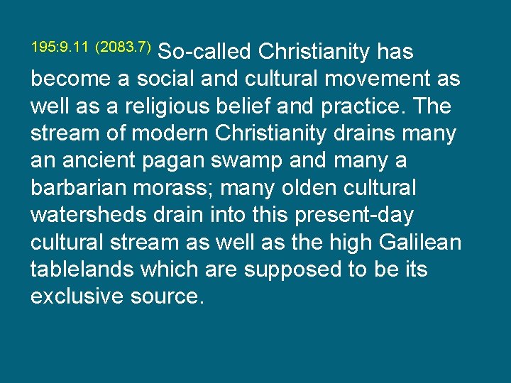 195: 9. 11 (2083. 7) So-called Christianity has become a social and cultural movement