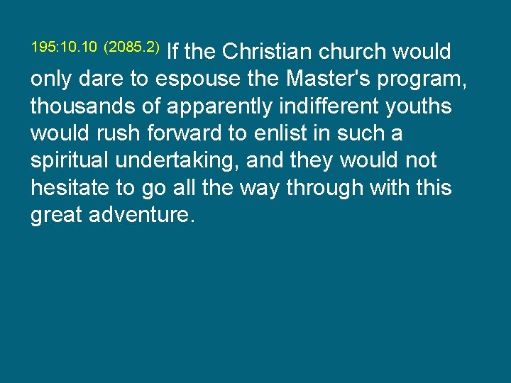 195: 10. 10 (2085. 2) If the Christian church would only dare to espouse