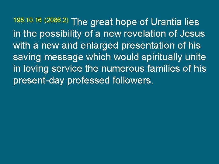 195: 10. 16 (2086. 2) The great hope of Urantia lies in the possibility