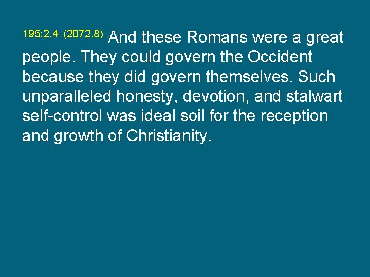 195: 2. 4 (2072. 8) And these Romans were a great people. They could