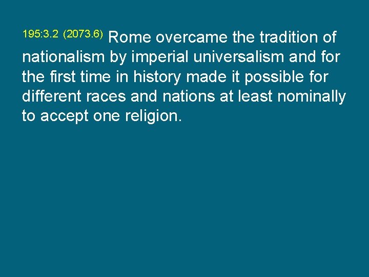 195: 3. 2 (2073. 6) Rome overcame the tradition of nationalism by imperial universalism