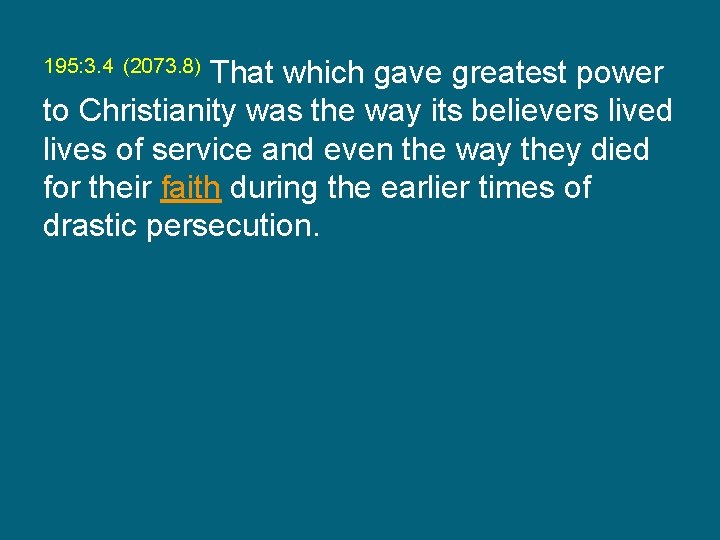 195: 3. 4 (2073. 8) That which gave greatest power to Christianity was the