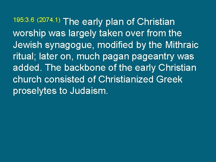 195: 3. 6 (2074. 1) The early plan of Christian worship was largely taken