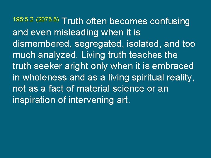 195: 5. 2 (2075. 5) Truth often becomes confusing and even misleading when it