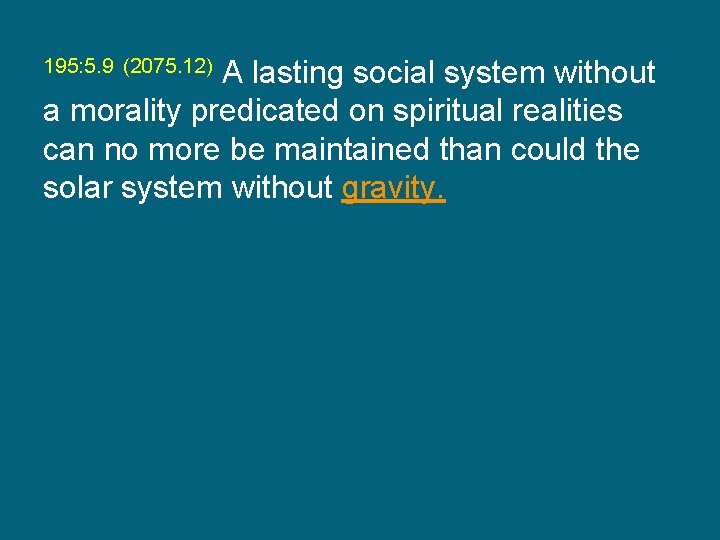 195: 5. 9 (2075. 12) A lasting social system without a morality predicated on