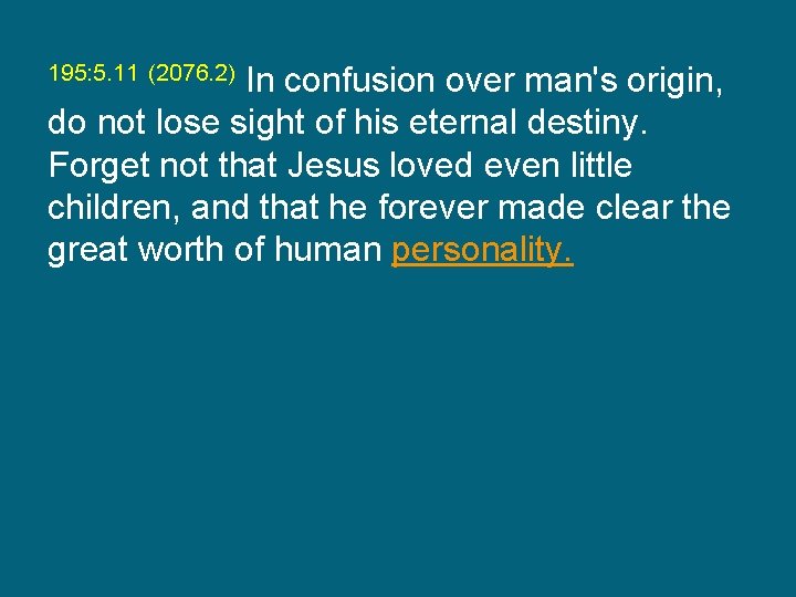 195: 5. 11 (2076. 2) In confusion over man's origin, do not lose sight