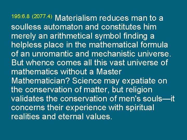 195: 6. 8 (2077. 4) Materialism reduces man to a soulless automaton and constitutes