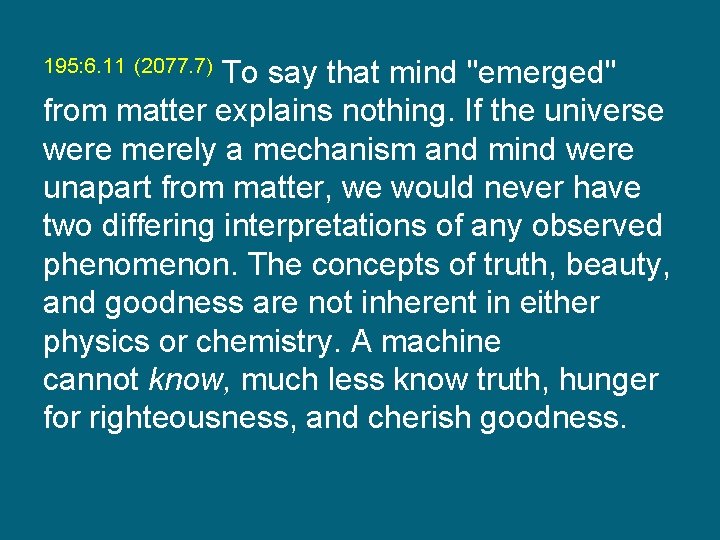 195: 6. 11 (2077. 7) To say that mind "emerged" from matter explains nothing.