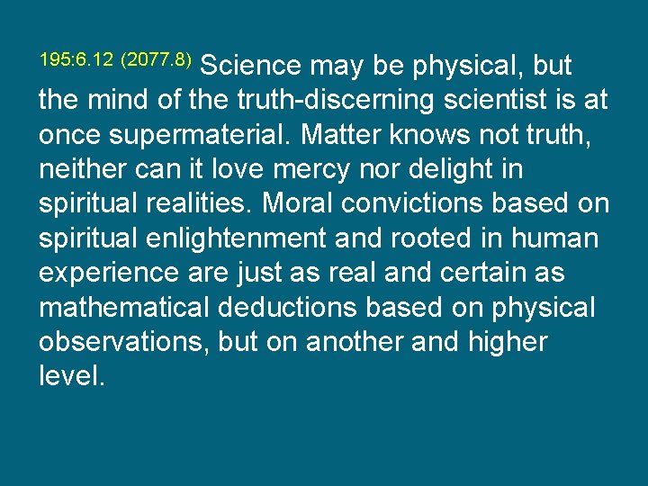 195: 6. 12 (2077. 8) Science may be physical, but the mind of the