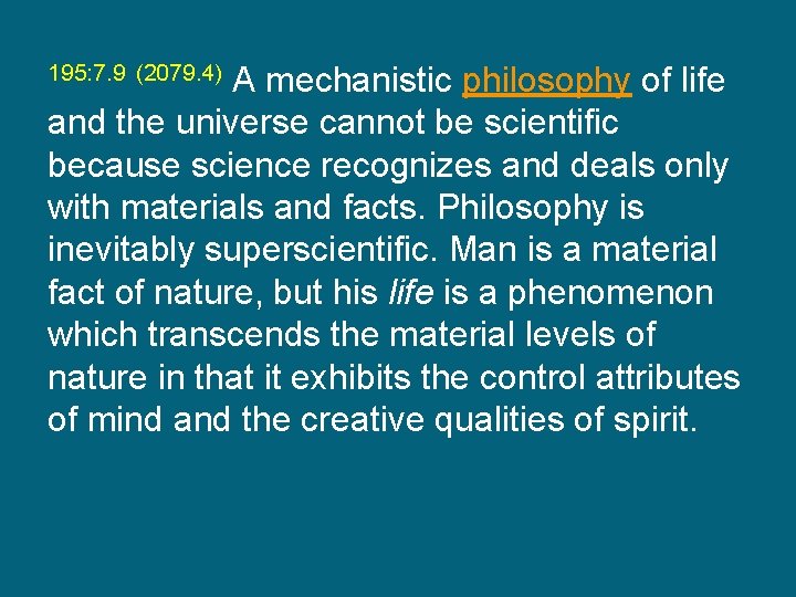195: 7. 9 (2079. 4) A mechanistic philosophy of life and the universe cannot