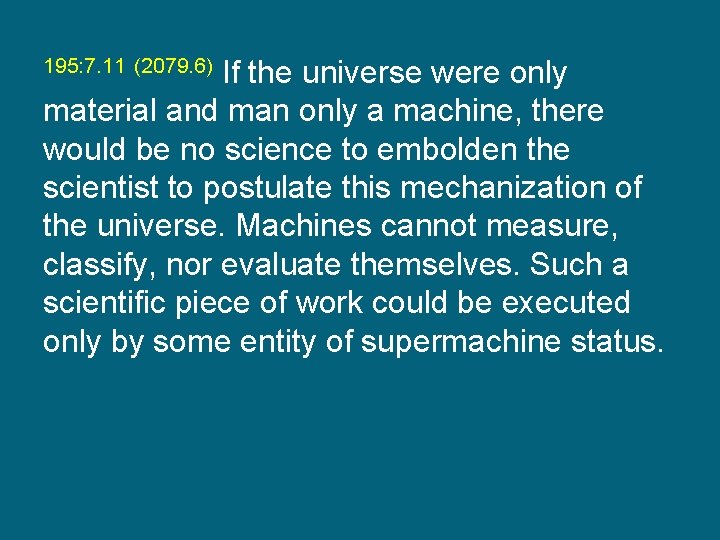 195: 7. 11 (2079. 6) If the universe were only material and man only