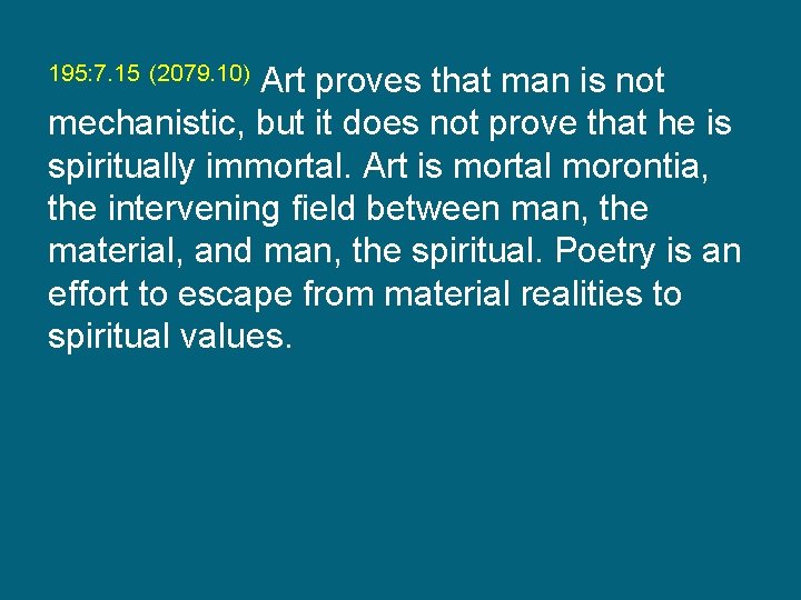 195: 7. 15 (2079. 10) Art proves that man is not mechanistic, but it
