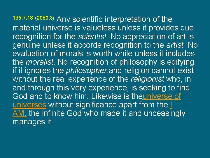 195: 7. 18 (2080. 3) Any scientific interpretation of the material universe is valueless