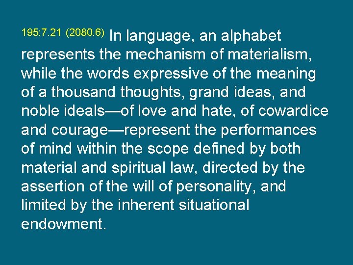 195: 7. 21 (2080. 6) In language, an alphabet represents the mechanism of materialism,
