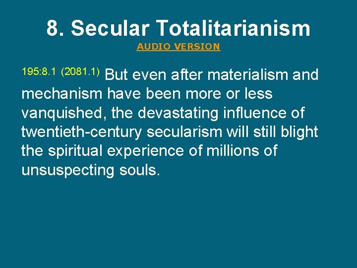 8. Secular Totalitarianism AUDIO VERSION 195: 8. 1 (2081. 1) But even after materialism