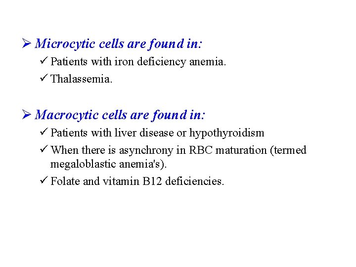 Ø Microcytic cells are found in: ü Patients with iron deficiency anemia. ü Thalassemia.