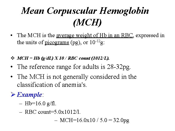 Mean Corpuscular Hemoglobin (MCH) • The MCH is the average weight of Hb in