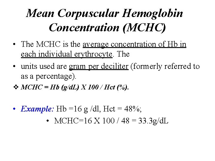 Mean Corpuscular Hemoglobin Concentration (MCHC) • The MCHC is the average concentration of Hb