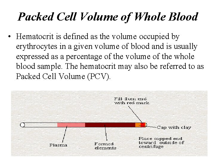 Packed Cell Volume of Whole Blood • Hematocrit is defined as the volume occupied