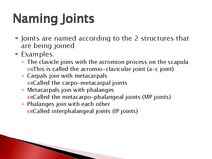 Naming Joints are named according to the 2 structures that are being joined Examples: