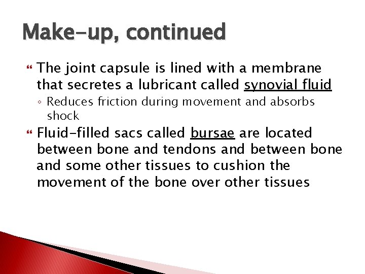 Make-up, continued The joint capsule is lined with a membrane that secretes a lubricant