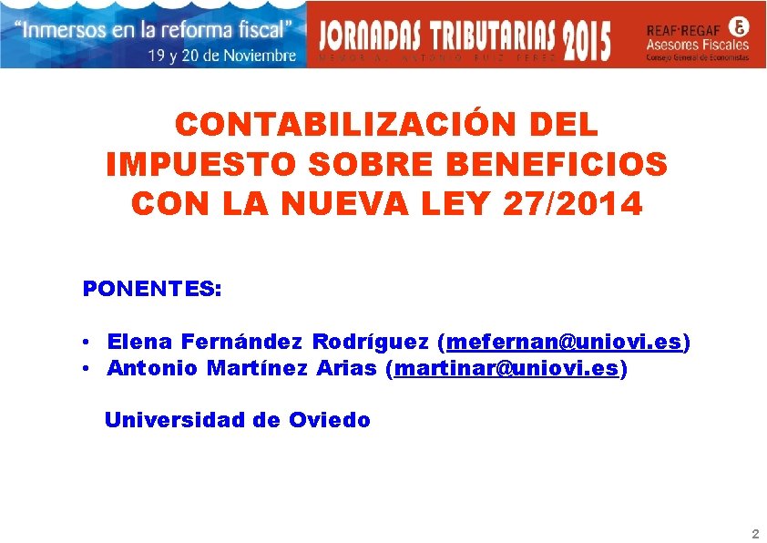 CONTABILIZACIÓN DEL IMPUESTO SOBRE BENEFICIOS CON LA NUEVA LEY 27/2014 PONENTES: • Elena Fernández