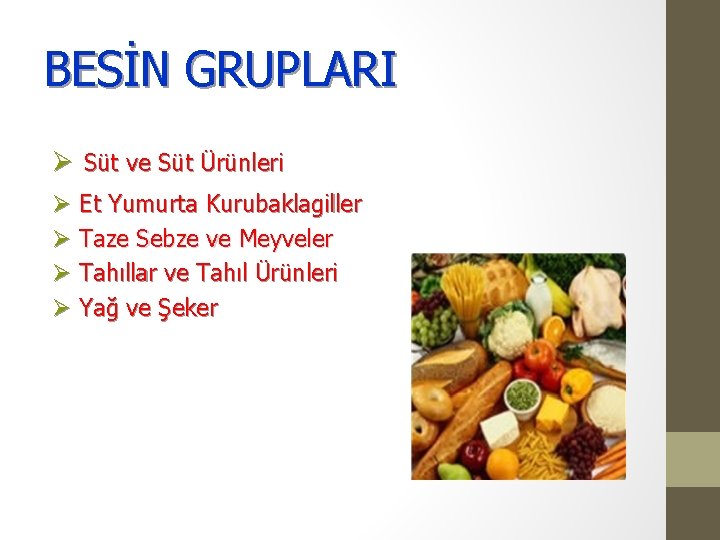 BESİN GRUPLARI Ø Süt ve Süt Ürünleri Ø Et Yumurta Kurubaklagiller Ø Taze Sebze