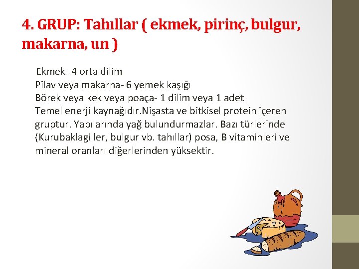 4. GRUP: Tahıllar ( ekmek, pirinç, bulgur, makarna, un ) Ekmek- 4 orta dilim