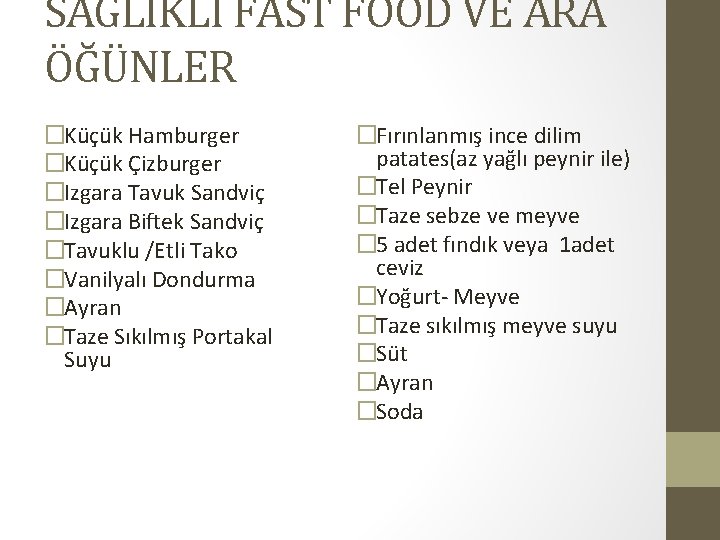 SAĞLIKLI FAST FOOD VE ARA ÖĞÜNLER �Küçük Hamburger �Küçük Çizburger �Izgara Tavuk Sandviç �Izgara