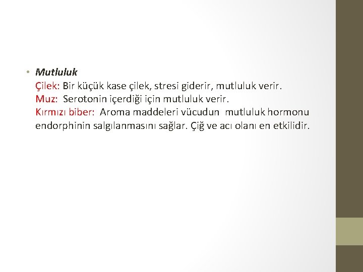  • Mutluluk Çilek: Bir küçük kase çilek, stresi giderir, mutluluk verir. Muz: Serotonin