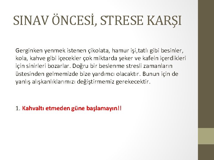 SINAV ÖNCESİ, STRESE KARŞI Gerginken yenmek istenen çikolata, hamur işi, tatlı gibi besinler, kola,