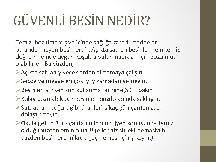 GÜVENLİ BESİN NEDİR? Temiz, bozulmamış ve içinde sağlığa zararlı maddeler bulundurmayan besinlerdir. Açıkta satılan