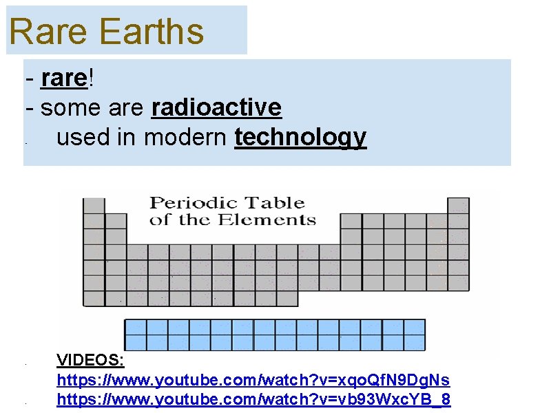 Rare Earths - rare! - some are radioactive used in modern technology - -