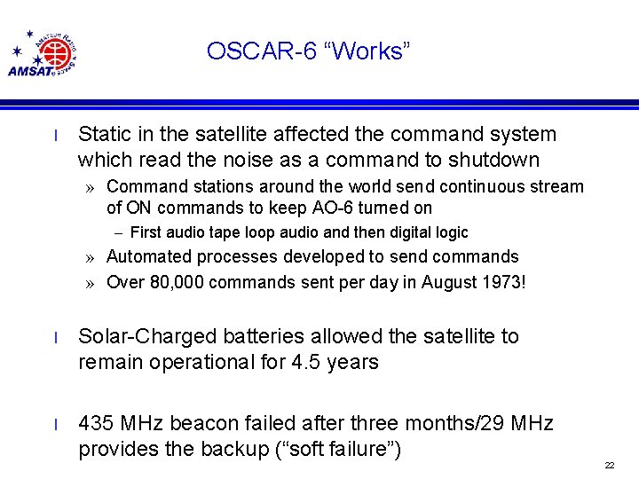 OSCAR-6 “Works” l Static in the satellite affected the command system which read the