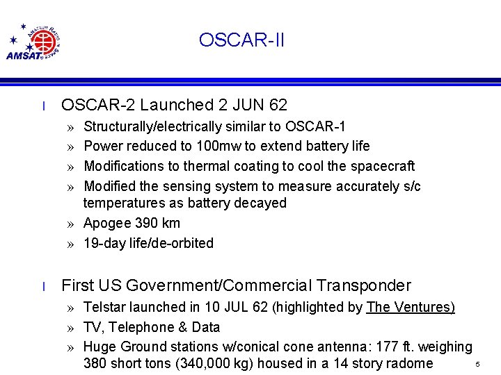 OSCAR-II l OSCAR-2 Launched 2 JUN 62 » » Structurally/electrically similar to OSCAR-1 Power