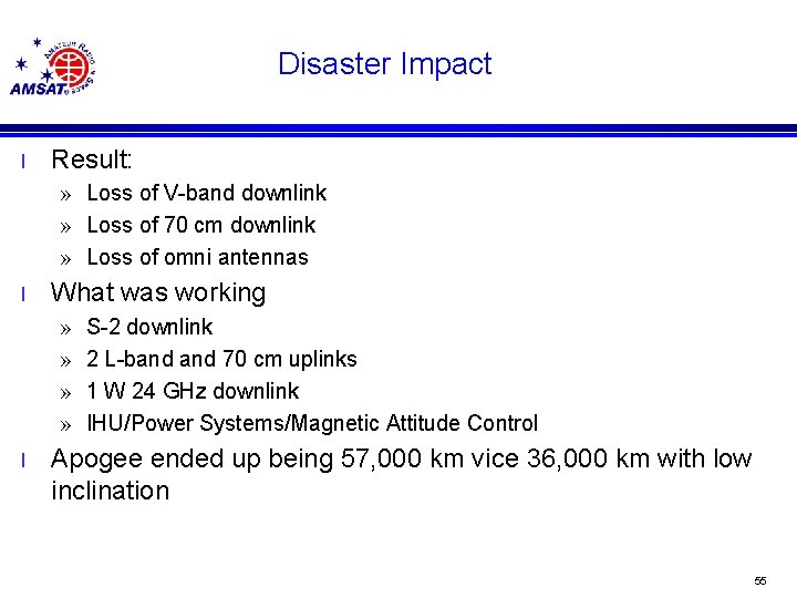 Disaster Impact l Result: » Loss of V-band downlink » Loss of 70 cm