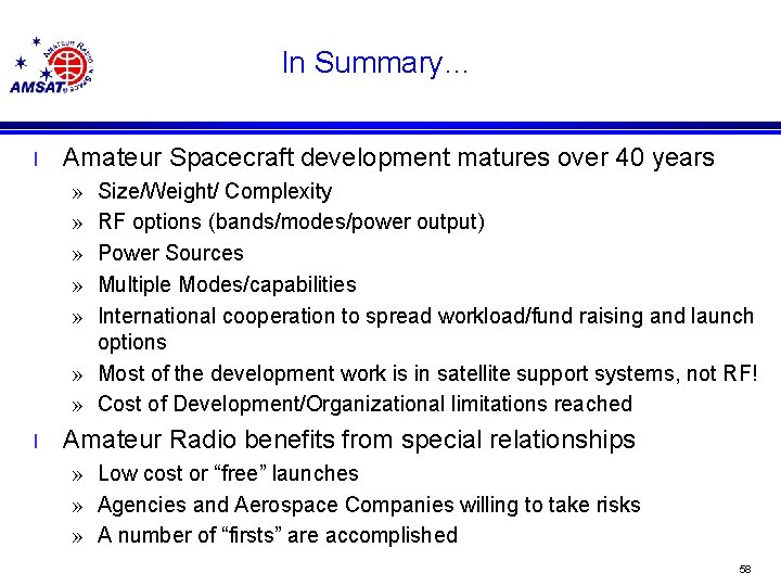 In Summary… l Amateur Spacecraft development matures over 40 years » » » Size/Weight/