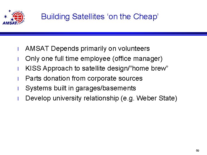 Building Satellites ‘on the Cheap’ l l l AMSAT Depends primarily on volunteers Only