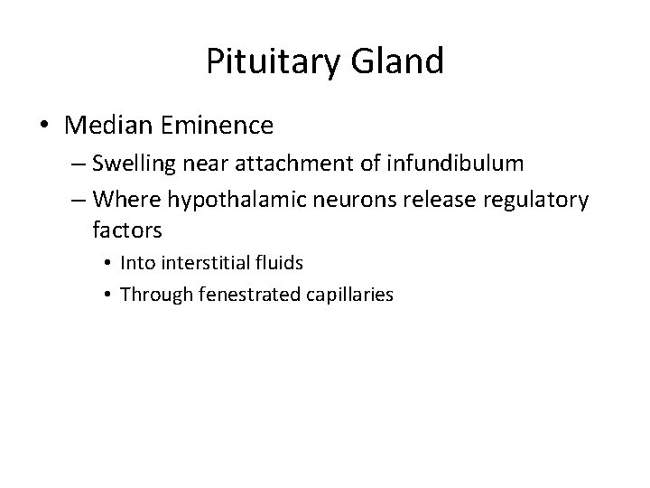 Pituitary Gland • Median Eminence – Swelling near attachment of infundibulum – Where hypothalamic