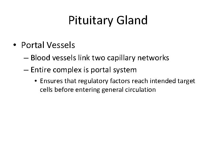 Pituitary Gland • Portal Vessels – Blood vessels link two capillary networks – Entire