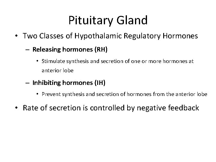 Pituitary Gland • Two Classes of Hypothalamic Regulatory Hormones – Releasing hormones (RH) •