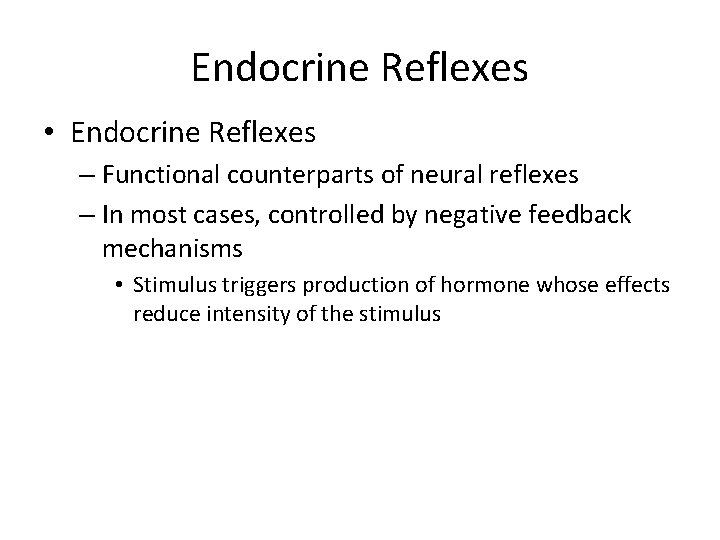Endocrine Reflexes • Endocrine Reflexes – Functional counterparts of neural reflexes – In most