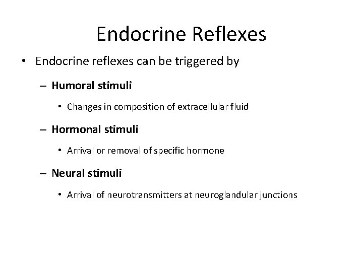 Endocrine Reflexes • Endocrine reflexes can be triggered by – Humoral stimuli • Changes