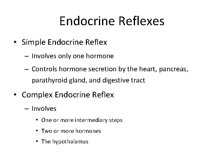 Endocrine Reflexes • Simple Endocrine Reflex – Involves only one hormone – Controls hormone