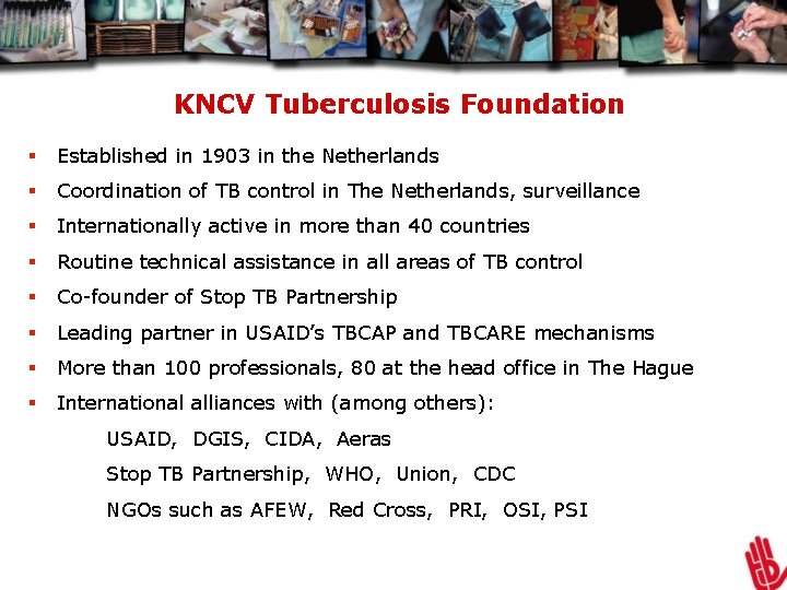 KNCV Tuberculosis Foundation § Established in 1903 in the Netherlands § Coordination of TB