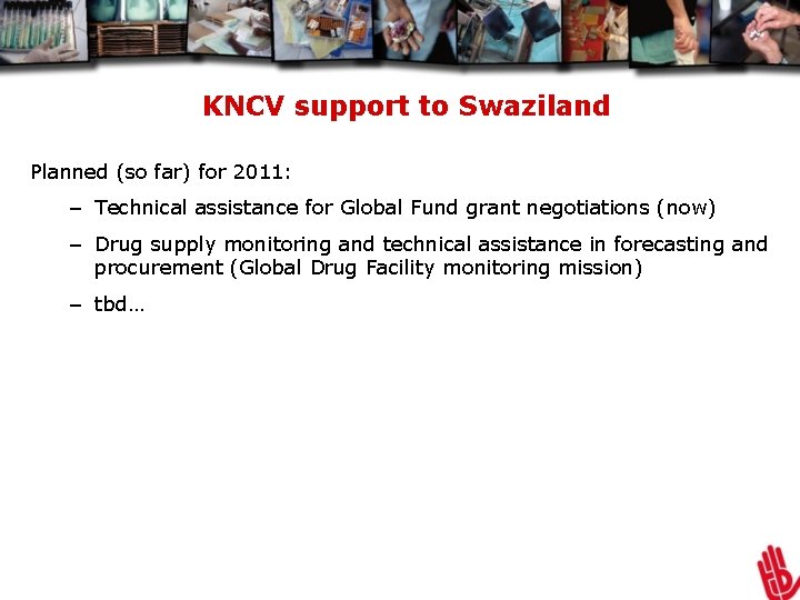 KNCV support to Swaziland Planned (so far) for 2011: – Technical assistance for Global