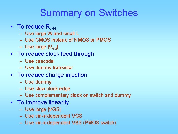 Summary on Switches • To reduce RON – Use large W and small L