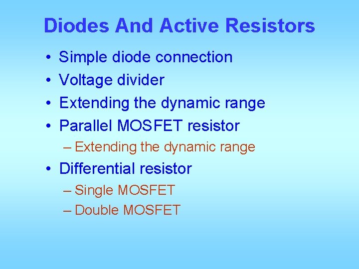 Diodes And Active Resistors • • Simple diode connection Voltage divider Extending the dynamic