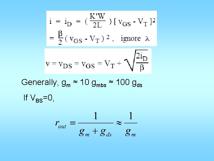 Generally, gm ≈ 10 gmbs ≈ 100 gds If VBS=0, 