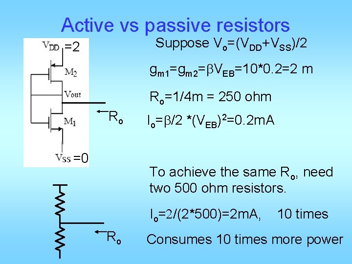 Active vs passive resistors Suppose Vo=(VDD+VSS)/2 =2 gm 1=gm 2=b. VEB=10*0. 2=2 m Ro=1/4